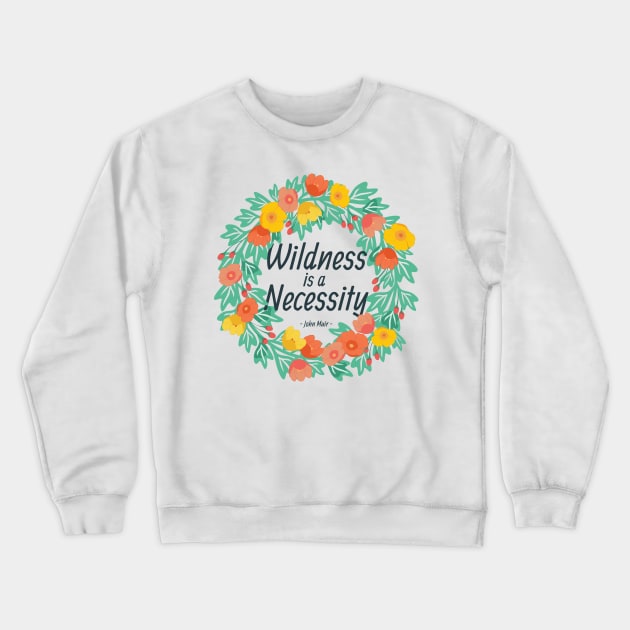 Wildness is a Necessity Crewneck Sweatshirt by wildnotions